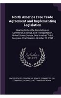 North America Free Trade Agreement and Implementing Legislation