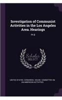 Investigation of Communist Activities in the Los Angeles Area. Hearings: Pt 8