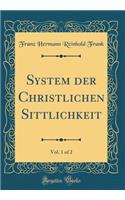 System der Christlichen Sittlichkeit, Vol. 1 of 2 (Classic Reprint)