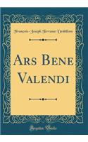Ars Bene Valendi (Classic Reprint)