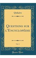 Questions Sur l'EncyclopÃ©die, Vol. 1 (Classic Reprint)