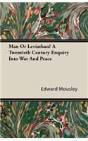 Man Or Leviathan? A Twentieth Century Enquiry Into War And Peace