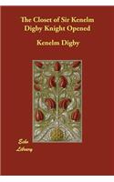 The Closet of Sir Kenelm Digby Knight Opened