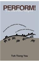 Perform!: The Illustrated Thoughts - Pictures That Unleash Your Imagination to Redefine Your Performance