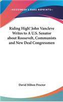 Riding High! John Vancleve Writes to A U.S. Senator about Roosevelt, Communists and New Deal Congressmen