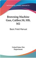 Browning Machine Gun, Caliber.50, HB, M2: Basic Field Manual(English)