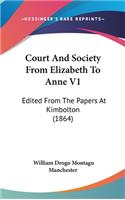 Court and Society from Elizabeth to Anne V1