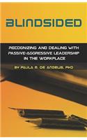 Blindsided--Recognizing and Dealing with Passive-Aggressive Leadership in the Workplace, 2nd edition