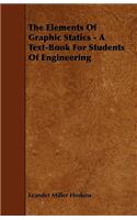 The Elements Of Graphic Statics - A Text-Book For Students Of Engineering