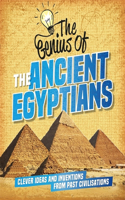 The Genius of: The Ancient Egyptians: Clever Ideas and Inventions from Past Civilisations(The Genius of)