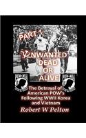 Unwanted Dead or Alive -- Part 1: The Betrayal of American POWs Following WW11, Korea and Vietnam