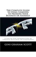 The Complete Guide to Using LinkedIn to Promote Your Business or Yourself