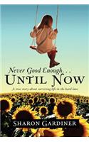 Never Good Enough . . . Until Now: A True Story about Surviving Life in the Hard Lane(English)