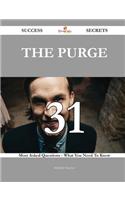 The Purge 31 Success Secrets - 31 Most Asked Questions on the Purge - What You Need to Know