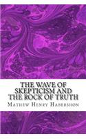 The Wave of Skepticism and the Rock of Truth