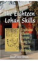 Eighteen Lohan Skills: Traditional Shaolin Temple Kung Fu Training Methods