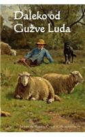 Daleko Od Guzve Luda: Far from the Madding Crowd (Croatian Edition)