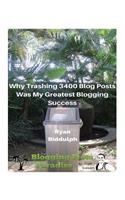 Why Trashing 3400 Blog Posts Was My Greatest Blogging Success