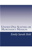 Under One Sceptre or Mortimer's Mission: The Story of the Lord of the Marches(English)