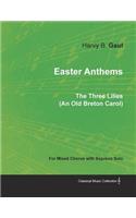 Easter Anthems - The Three Lilies (an Old Breton Carol) for Mixed Chorus with Soprano Solo