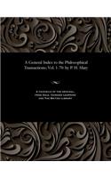 A General Index to the Philosophical Transactions; Vol. 1-70: By P. H. Maty