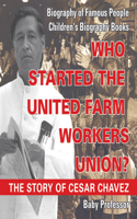 Who Started the United Farm Workers Union? the Story of Cesar Chavez - Biography of Famous People Children's Biography Books