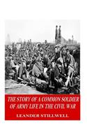 The Story of a Common Soldier of Army Life in the Civil War