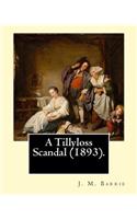 A Tillyloss Scandal (1893). By: J. M. Barrie: (World's classic's), Sir James Matthew Barrie(English)