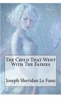 The Child That Went With The Fairies Joseph Sheridan Le Fanu