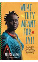 What They Meant for Evil