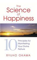 The Science of Happiness: 10 Principles for Manifesting Your Divine Nature