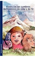 Flores En Las Cumbres. Reflexiones de Vida y de Fe