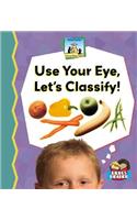 Use Your Eye, Lets Classify!: (Science Made Simple - 24 Titles)