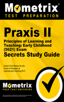 PRAXIS II Principles of Learning and Teaching: Early Childhood (5621) Exam Secrets Study Guide: PRAXIS II Test Review for the PRAXIS II: Principles of Learning and Teaching (Plt)(Mometrix Secrets Study Guides)