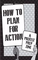 How to Plan for Action: A Protest Prep Zine