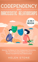 Codependency and Narcissistic Relationships 2-in-1 Book: Discover The Reason of Your Codependent Personality, Why You're a Narcissist Magnet and How to Protect Yourself From Toxic Relationships