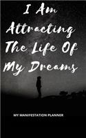 I Am Attracting The Life Of My Dreams