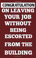 congratulation on leaving your job without being escorted from building 6×9 100 page