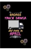 Badass Truck Driver are born in April.