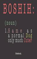 Boshih (noun) 1. Same As A Normal Dog Only Much Cuter: Notebook