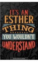 Esther: It's An Esther Thing You Wouldn't Understand - Esther Name Planner With Notebook Journal Calendar Personel Goals Password Manager & Much More, Perfe