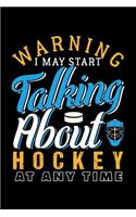 Warning! I May Start Talking about Hockey at Any Time: Dot Grid Journal, Diary, Notebook, 6x9 inches with 120 Pages.