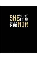 She Gets It From Her Mom (Soccer): Graph Paper Notebook - 0.25 Inch (1/4") Squares