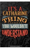 It's A Catharine Thing You Wouldn't Understand: Catharine Name Planner With Notebook Journal Calendar Personal Goals Password Manager & Much More, Perfect Gift For Catharine