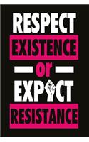 Respect existence or expect resistance: Funny and intelligent Notebook, Diary And Journal for everybody with 120 Lined Pages 6x9 inches