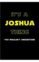 It's A Joshua Thing, You Wouldn't Understand: Personalized Notebook Journal With Name Blank Lined Customized Diary Logbook Gifts