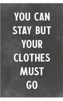 You Can Stay But Your Clothes Must Go