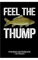 Feel The Thump Fishing Notebook 120 Pages: 6"x 9'' Blank Paper Fishing Notebook Cool Freshwater Game Fish Saltwater Fly Fishes Journal Composition Notebook Notes Day Planner Notepad