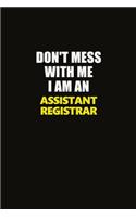 Don't Mess With Me I Am An Assistant Registrar: Career journal, notebook and writing journal for encouraging men, women and kids. A framework for building your career.