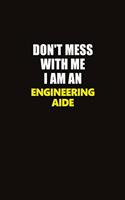 Don't Mess With Me I Am An Engineering Aide